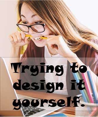 Don't try to design it yourself. It's not worth the stress.